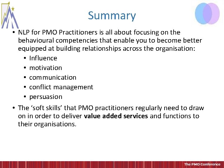 Summary • NLP for PMO Practitioners is all about focusing on the behavioural competencies Summary • NLP for PMO Practitioners is all about focusing on the behavioural competencies