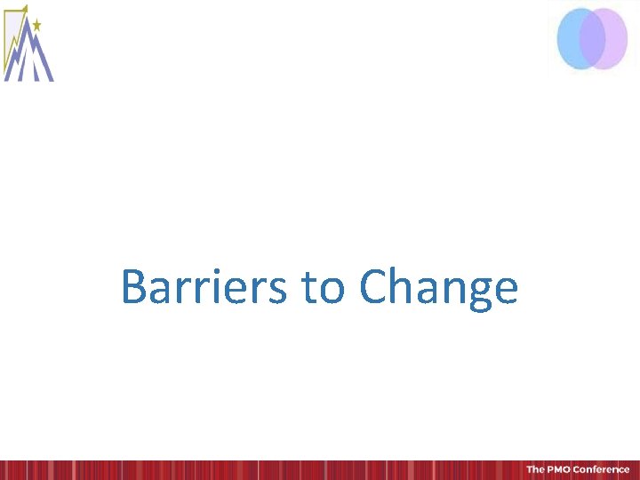 Barriers to Change Barriers to Change