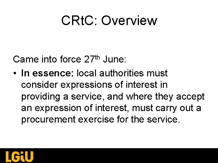 CRt. C: Overview Came into force 27 th June: • In essence: local authorities