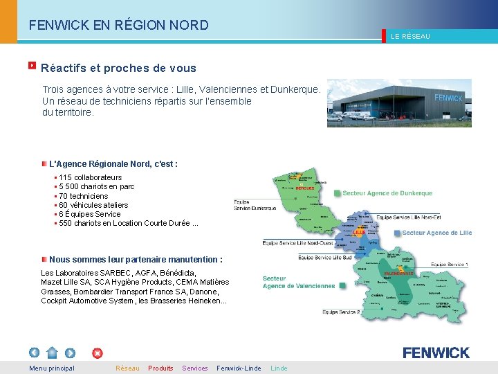 FENWICK EN RÉGION NORD LE RÉSEAU Réactifs et proches de vous Trois agences à