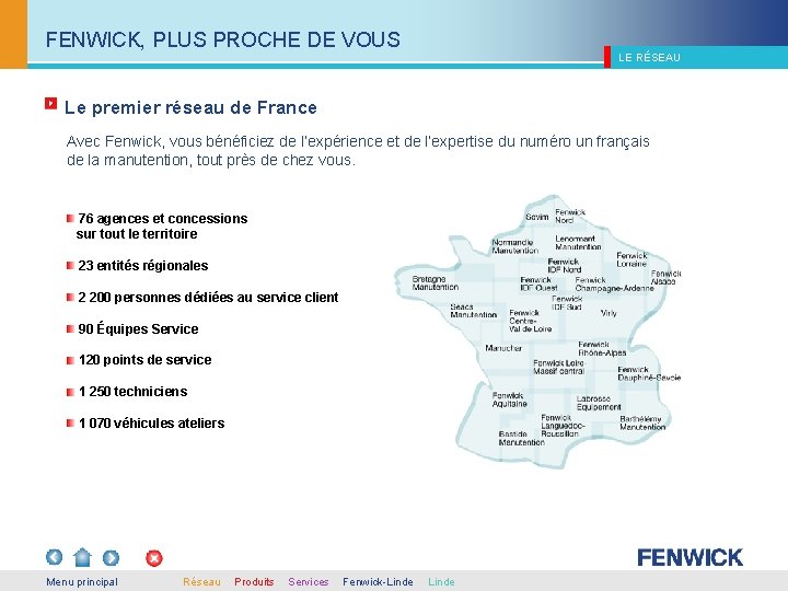 FENWICK, PLUS PROCHE DE VOUS LE RÉSEAU Le premier réseau de France Avec Fenwick,