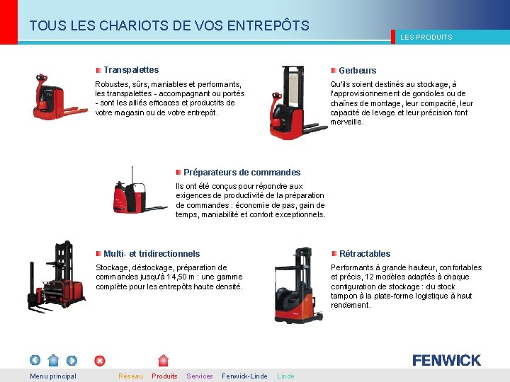 TOUS LES CHARIOTS DE VOS ENTREPÔTS Transpalettes LES PRODUITS Gerbeurs Robustes, sûrs, maniables et