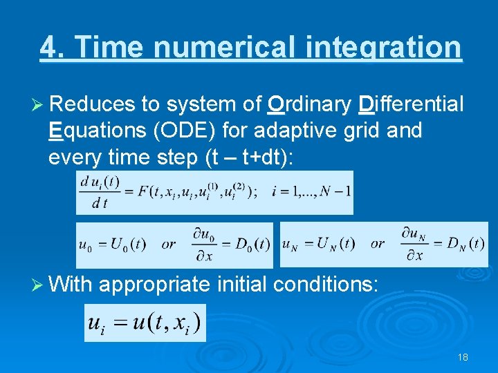 4. Time numerical integration Ø Reduces to system of Ordinary Differential Equations (ODE) for
