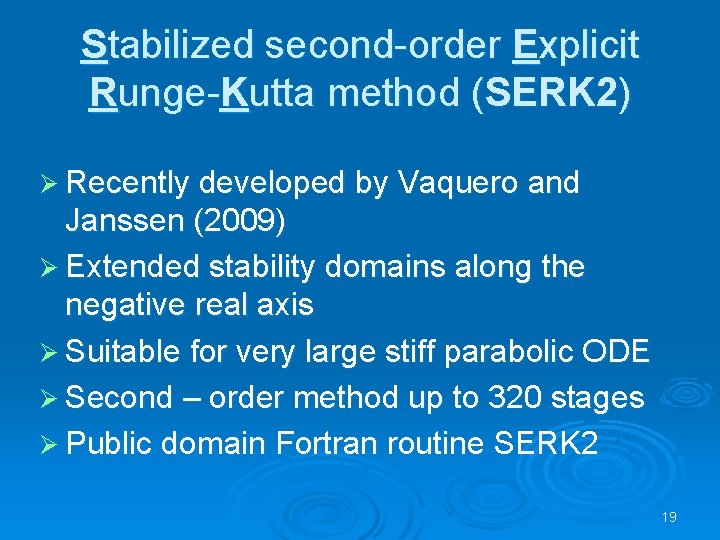 Stabilized second-order Explicit Runge-Kutta method (SERK 2) Ø Recently developed by Vaquero and Janssen