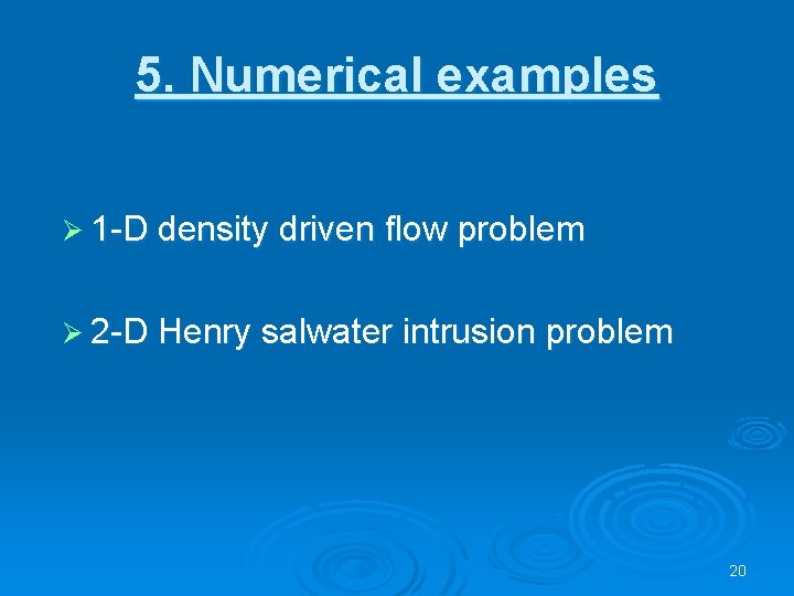 5. Numerical examples Ø 1 -D density driven flow problem Ø 2 -D Henry