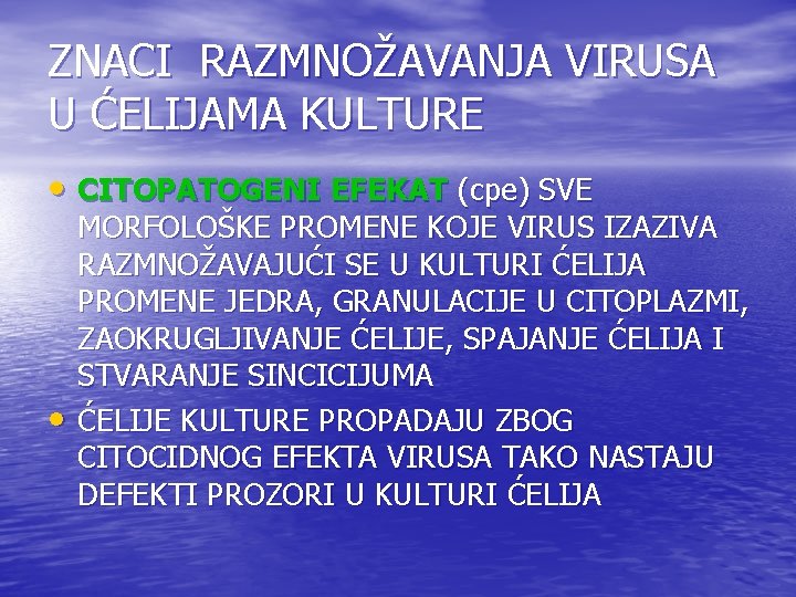 ZNACI RAZMNOŽAVANJA VIRUSA U ĆELIJAMA KULTURE • CITOPATOGENI EFEKAT (cpe) SVE • MORFOLOŠKE PROMENE ZNACI RAZMNOŽAVANJA VIRUSA U ĆELIJAMA KULTURE • CITOPATOGENI EFEKAT (cpe) SVE • MORFOLOŠKE PROMENE