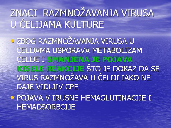 ZNACI RAZMNOŽAVANJA VIRUSA U ĆELIJAMA KULTURE • ZBOG RAZMNOŽAVANJA VIRUSA U ĆELIJAMA USPORAVA METABOLIZAM ZNACI RAZMNOŽAVANJA VIRUSA U ĆELIJAMA KULTURE • ZBOG RAZMNOŽAVANJA VIRUSA U ĆELIJAMA USPORAVA METABOLIZAM