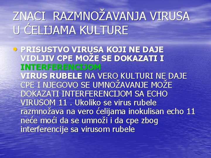 ZNACI RAZMNOŽAVANJA VIRUSA U ĆELIJAMA KULTURE • PRISUSTVO VIRUSA KOJI NE DAJE VIDLJIV CPE ZNACI RAZMNOŽAVANJA VIRUSA U ĆELIJAMA KULTURE • PRISUSTVO VIRUSA KOJI NE DAJE VIDLJIV CPE