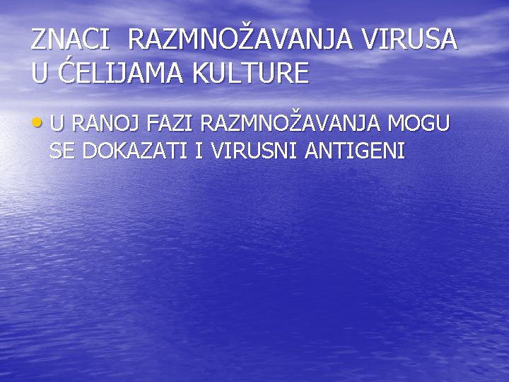 ZNACI RAZMNOŽAVANJA VIRUSA U ĆELIJAMA KULTURE • U RANOJ FAZI RAZMNOŽAVANJA MOGU SE DOKAZATI ZNACI RAZMNOŽAVANJA VIRUSA U ĆELIJAMA KULTURE • U RANOJ FAZI RAZMNOŽAVANJA MOGU SE DOKAZATI