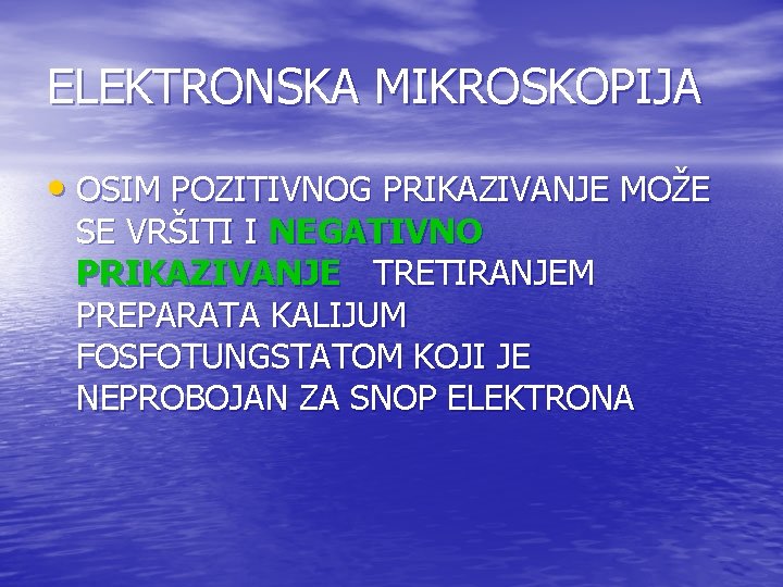 ELEKTRONSKA MIKROSKOPIJA • OSIM POZITIVNOG PRIKAZIVANJE MOŽE SE VRŠITI I NEGATIVNO PRIKAZIVANJE TRETIRANJEM PREPARATA ELEKTRONSKA MIKROSKOPIJA • OSIM POZITIVNOG PRIKAZIVANJE MOŽE SE VRŠITI I NEGATIVNO PRIKAZIVANJE TRETIRANJEM PREPARATA