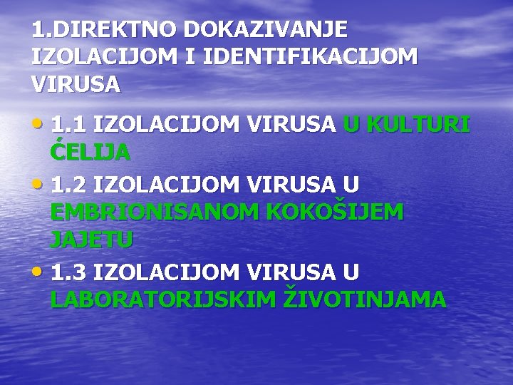 1. DIREKTNO DOKAZIVANJE IZOLACIJOM I IDENTIFIKACIJOM VIRUSA • 1. 1 IZOLACIJOM VIRUSA U KULTURI 1. DIREKTNO DOKAZIVANJE IZOLACIJOM I IDENTIFIKACIJOM VIRUSA • 1. 1 IZOLACIJOM VIRUSA U KULTURI