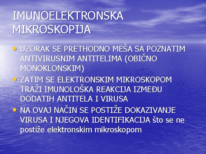 IMUNOELEKTRONSKA MIKROSKOPIJA • UZORAK SE PRETHODNO MEŠA SA POZNATIM • • ANTIVIRUSNIM ANTITELIMA (OBIČNO IMUNOELEKTRONSKA MIKROSKOPIJA • UZORAK SE PRETHODNO MEŠA SA POZNATIM • • ANTIVIRUSNIM ANTITELIMA (OBIČNO