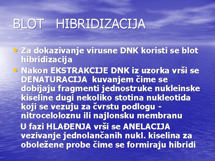 BLOT HIBRIDIZACIJA • Za dokazivanje virusne DNK koristi se blot hibridizacija • Nakon EKSTRAKCIJE BLOT HIBRIDIZACIJA • Za dokazivanje virusne DNK koristi se blot hibridizacija • Nakon EKSTRAKCIJE