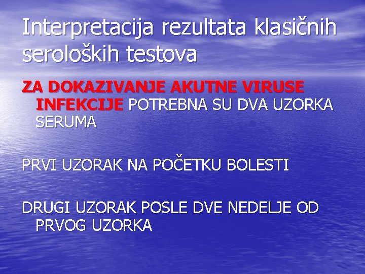 Interpretacija rezultata klasičnih seroloških testova ZA DOKAZIVANJE AKUTNE VIRUSE INFEKCIJE POTREBNA SU DVA UZORKA Interpretacija rezultata klasičnih seroloških testova ZA DOKAZIVANJE AKUTNE VIRUSE INFEKCIJE POTREBNA SU DVA UZORKA