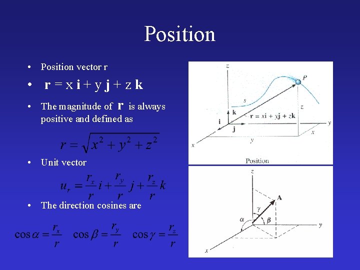 Position • Position vector r • r=xi+yj+zk • The magnitude of r is always