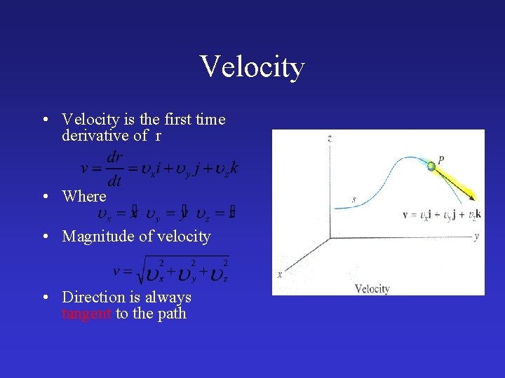 Velocity • Velocity is the first time derivative of r • Where • Magnitude