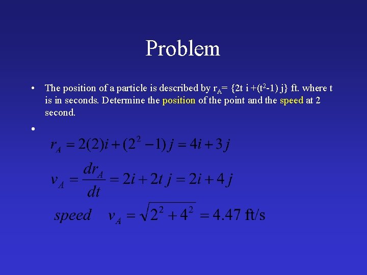 Problem • The position of a particle is described by r. A= {2 t