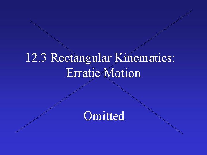 12. 3 Rectangular Kinematics: Erratic Motion Omitted 