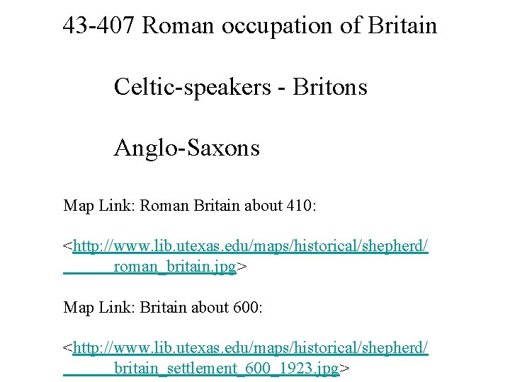 43 -407 Roman occupation of Britain Celtic-speakers - Britons Anglo-Saxons Map Link: Roman Britain