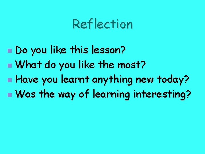 Reflection Do you like this lesson? n What do you like the most? n
