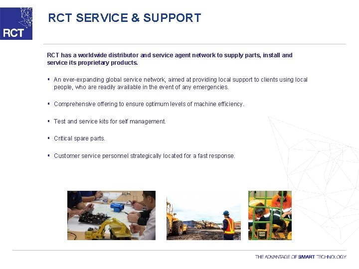 RCT SERVICE & SUPPORT RCT has a worldwide distributor and service agent network to