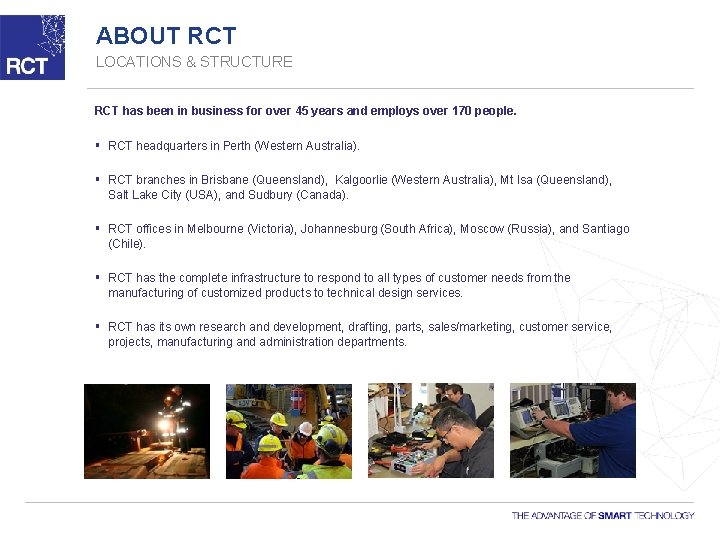 ABOUT RCT LOCATIONS & STRUCTURE RCT has been in business for over 45 years