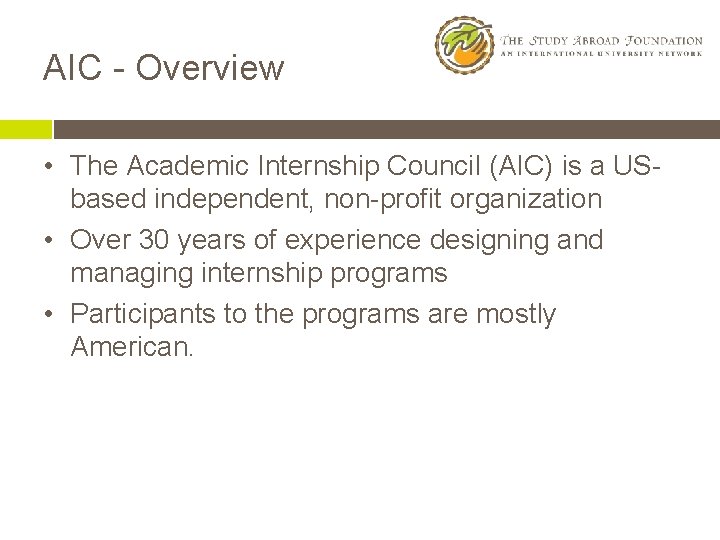 AIC - Overview • The Academic Internship Council (AIC) is a USbased independent, non-profit