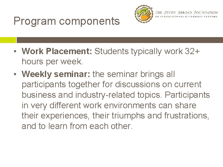 Program components • Work Placement: Students typically work 32+ hours per week. • Weekly