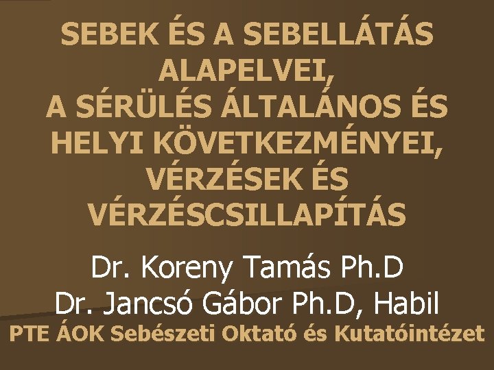 SEBEK ÉS A SEBELLÁTÁS ALAPELVEI, A SÉRÜLÉS ÁLTALÁNOS ÉS HELYI KÖVETKEZMÉNYEI, VÉRZÉSEK ÉS VÉRZÉSCSILLAPÍTÁS