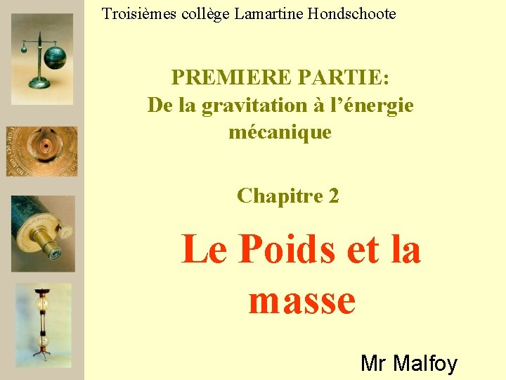 Troisièmes collège Lamartine Hondschoote PREMIERE PARTIE: De la gravitation à l’énergie mécanique Chapitre 2