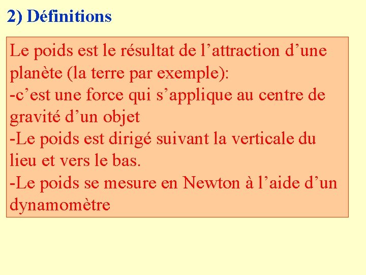 2) Définitions Le poids est le résultat de l’attraction d’une planète (la terre par