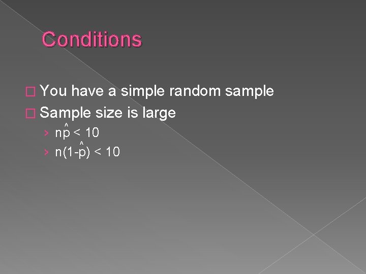 Conditions � You have a simple random sample � Sample size is large ^ Conditions � You have a simple random sample � Sample size is large ^