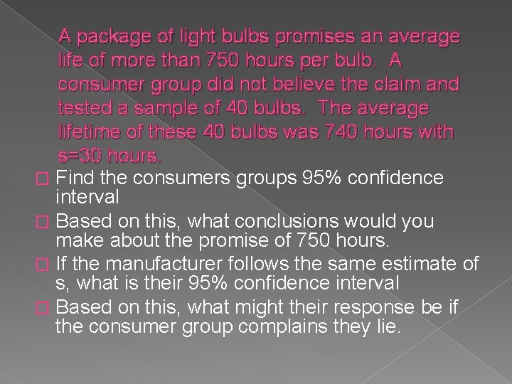 A package of light bulbs promises an average life of more than 750 hours A package of light bulbs promises an average life of more than 750 hours