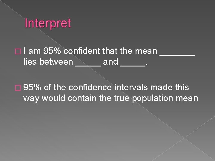 Interpret � I am 95% confident that the mean _______ lies between _____ and Interpret � I am 95% confident that the mean _______ lies between _____ and