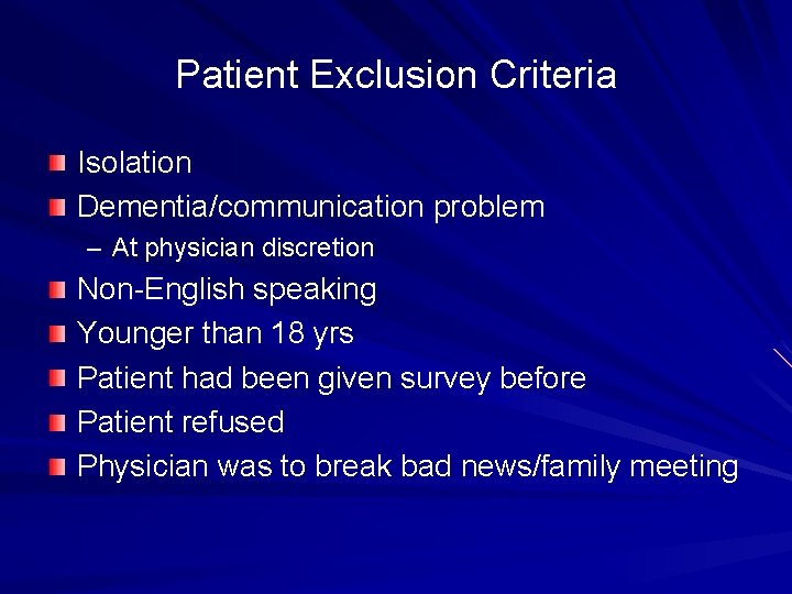 Patient Exclusion Criteria Isolation Dementia/communication problem – At physician discretion Non-English speaking Younger than