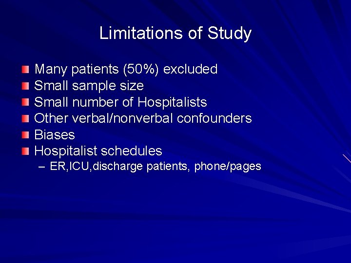 Limitations of Study Many patients (50%) excluded Small sample size Small number of Hospitalists