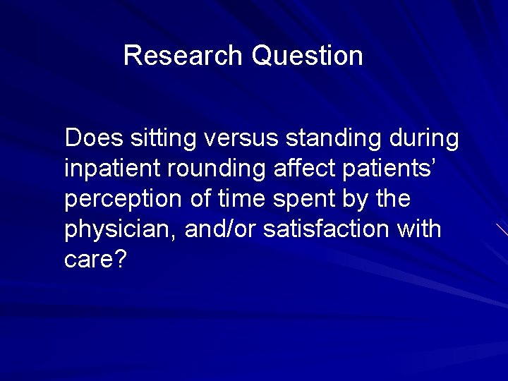 Research Question Does sitting versus standing during inpatient rounding affect patients’ perception of time