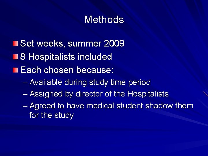 Methods Set weeks, summer 2009 8 Hospitalists included Each chosen because: – Available during