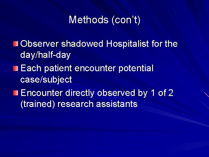 Methods (con’t) Observer shadowed Hospitalist for the day/half-day Each patient encounter potential case/subject Encounter