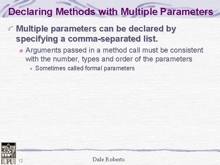 Declaring Methods with Multiple Parameters Multiple parameters can be declared by specifying a comma-separated