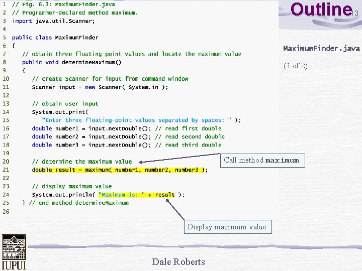 Outline 13 Maximum. Finder. java (1 of 2) Call method maximum Display maximum value