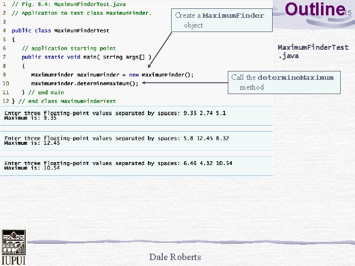 Create a Maximum. Finder object Outline 15 Maximum. Finder. Test. java Call the determine.