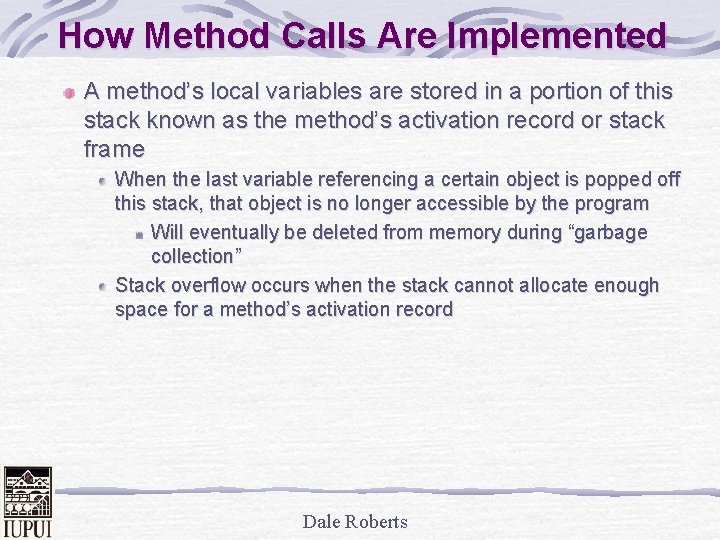 How Method Calls Are Implemented A method’s local variables are stored in a portion