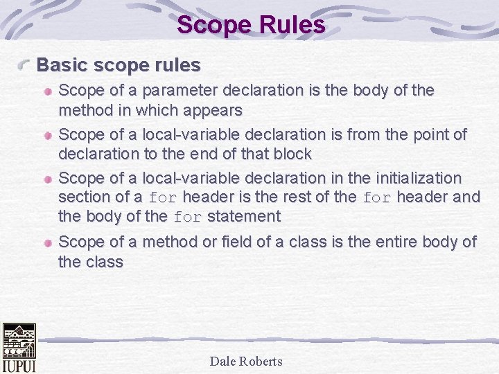Scope Rules Basic scope rules Scope of a parameter declaration is the body of