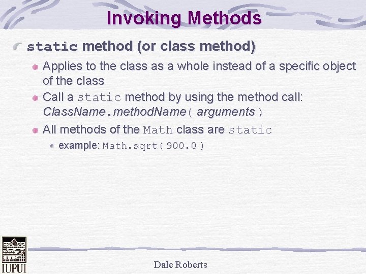 Invoking Methods static method (or class method) Applies to the class as a whole