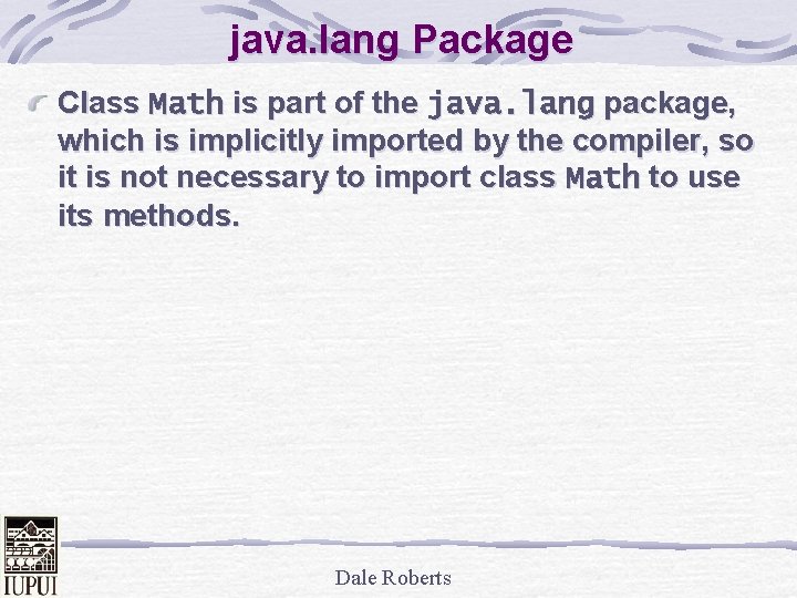 java. lang Package Class Math is part of the java. lang package, which is