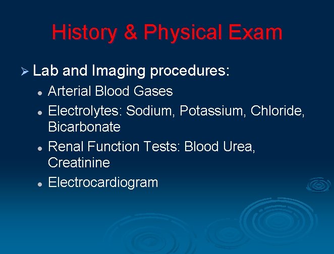 History & Physical Exam Ø Lab and Imaging procedures: l l Arterial Blood Gases