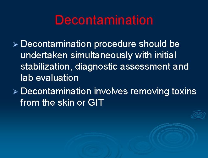 Decontamination Ø Decontamination procedure should be undertaken simultaneously with initial stabilization, diagnostic assessment and