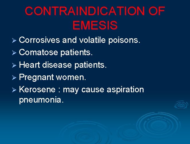 CONTRAINDICATION OF EMESIS Ø Corrosives and volatile poisons. Ø Comatose patients. Ø Heart disease