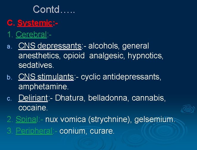 Contd…. . C. Systemic: 1. Cerebral: a. CNS depressants: - alcohols, general anesthetics, opioid
